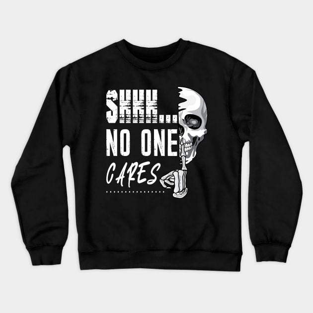 Shhh No One Cares Crewneck Sweatshirt by ArticArtac